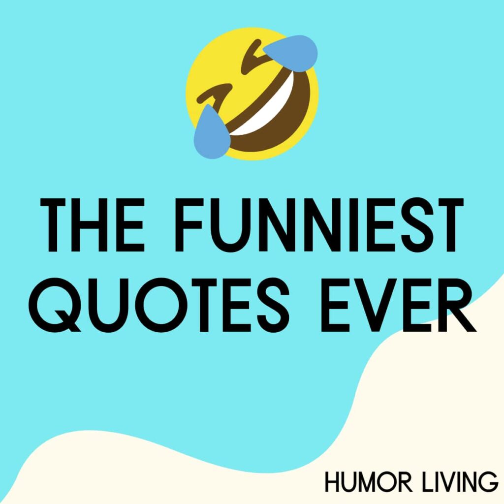 130+ Funny Quotes to Make You Laugh - Humor Living