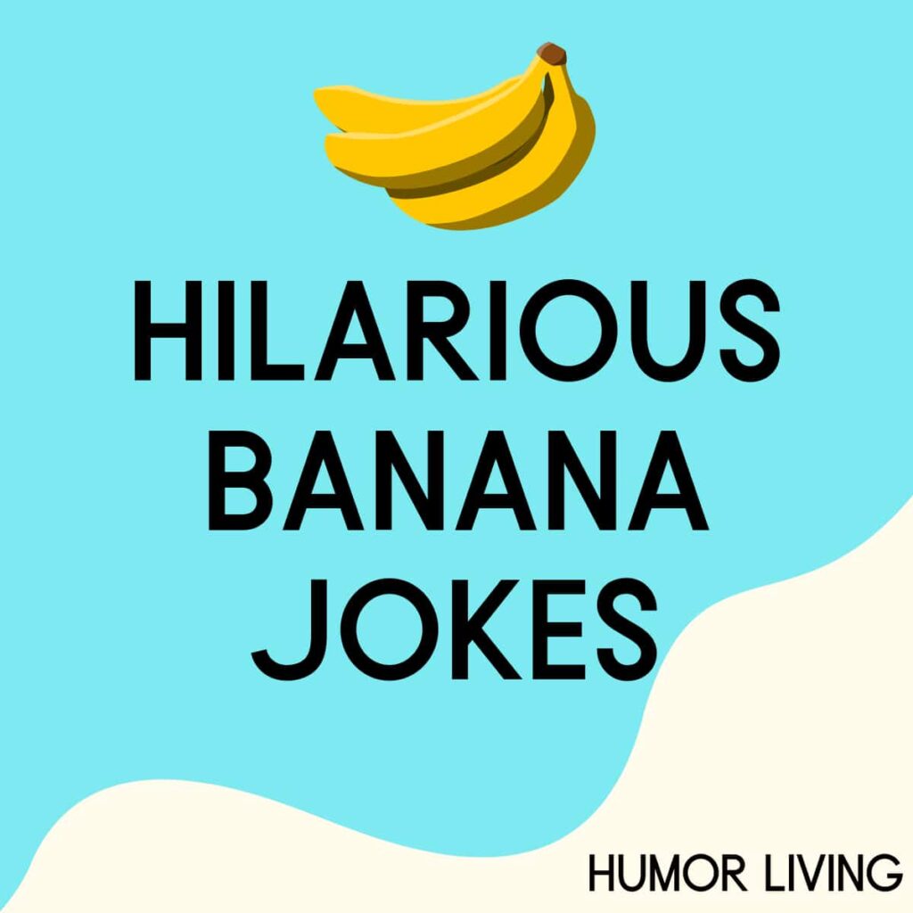 55+ Hilarious Banana Jokes for a Bunch of Laughs Humor Living