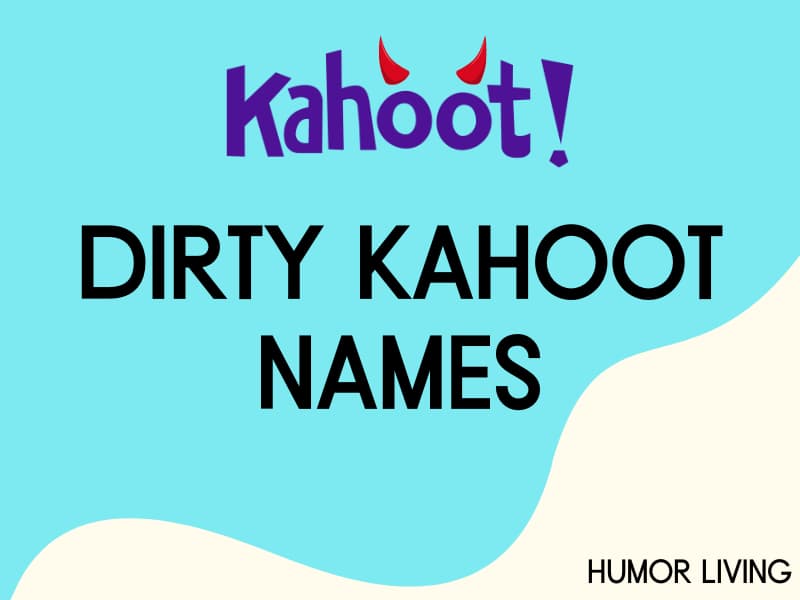 Dirty Kahoot names.