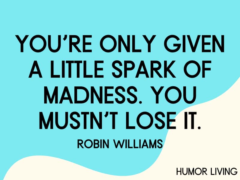 Funny inspirational quote by Robin Williams.
