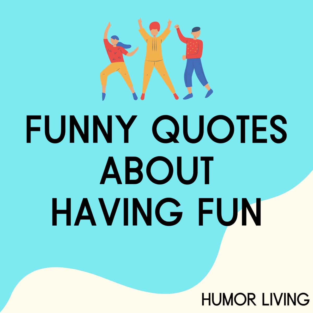 35 Funny Quotes About Having Fun And Enjoying Life Humor Living 