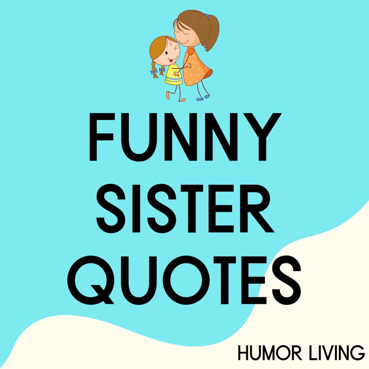 101 Funny Sister Quotes to Make You Smile - Humor Living