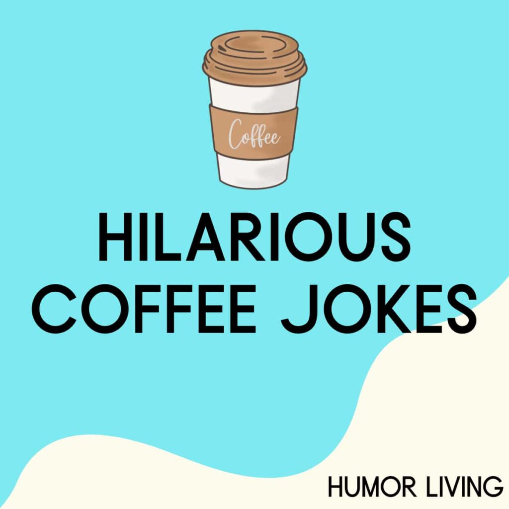 60+ Hilarious Coffee Jokes for a Latte Laughs - Humor Living