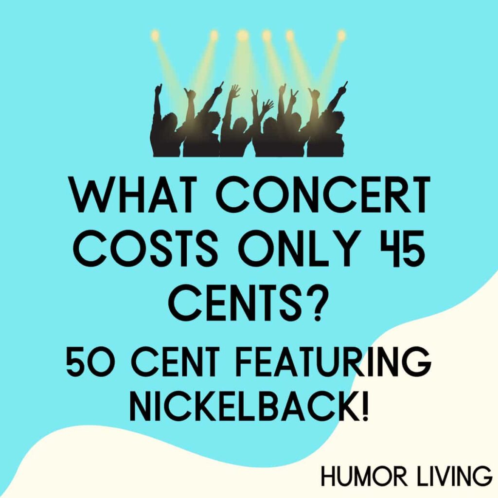 What Concert Costs Only 45 Cents 50 Cent Featuring Nickelback Humor 