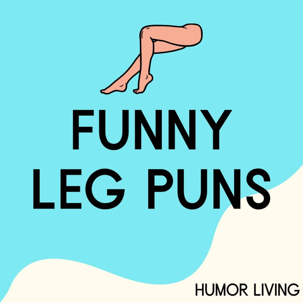 60+ Funny Leg Puns That Are a Step Above the Rest - Humor Living