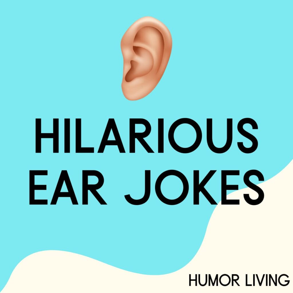 40+ Hilarious Ear Jokes You Need to Hear - Humor Living