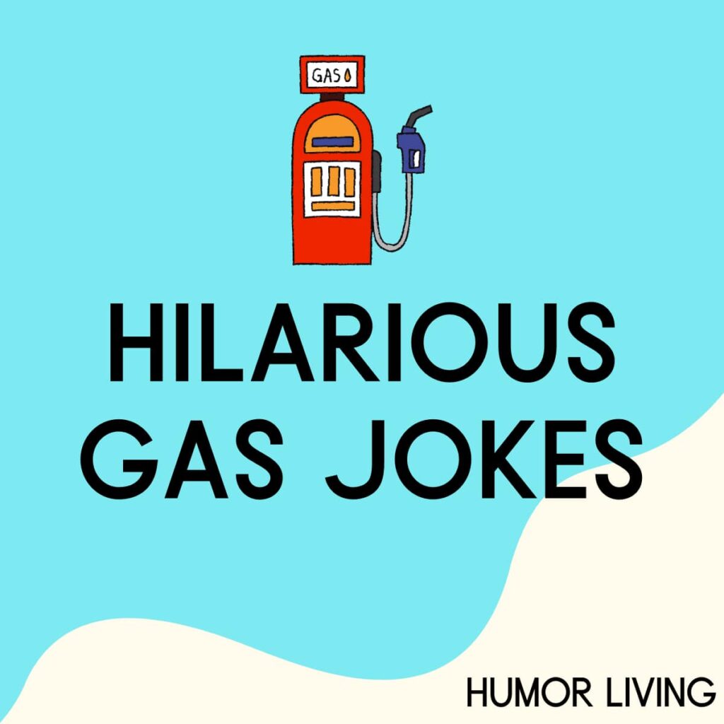 30 Hilarious Gas Jokes To Fill Your Laughter Tank Humor Living 7346